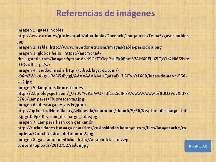 Referencias de imágenes Imagen 1: gases nobles http: //www. uclm. es/profesorado/afantinolo/Docencia/Inorganica/Tema 5/gases. nobles. jpg