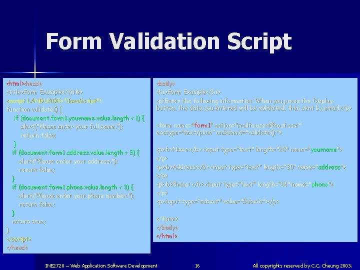 Form Validation Script <html><head> <title>Form Example</title> <script LANGUAGE="Java. Script"> function validate() { if (document.