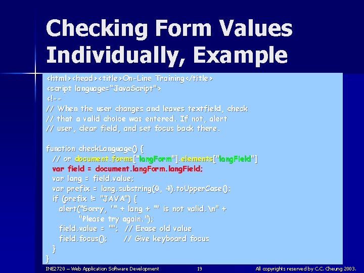 Checking Form Values Individually, Example <html><head><title>On-Line Training</title> <script language=“Java. Script"> <!-// When the user