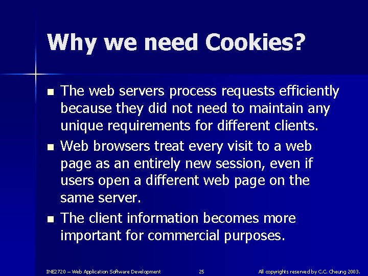 Why we need Cookies? n n n The web servers process requests efficiently because