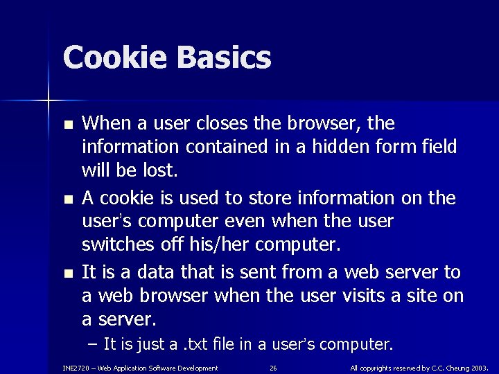 Cookie Basics n n n When a user closes the browser, the information contained