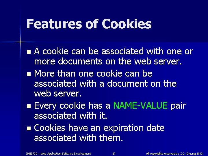 Features of Cookies A cookie can be associated with one or more documents on