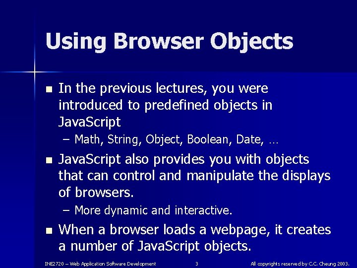 Using Browser Objects n In the previous lectures, you were introduced to predefined objects