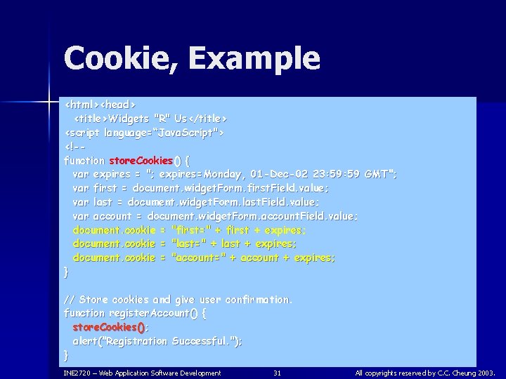 Cookie, Example <html><head> <title>Widgets "R" Us</title> <script language=“Java. Script"> <!-function store. Cookies() { var