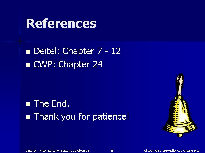 References Deitel: Chapter 7 - 12 n CWP: Chapter 24 n The End. n