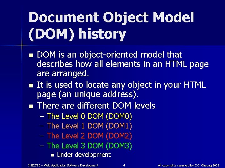 Document Object Model (DOM) history n n n DOM is an object-oriented model that