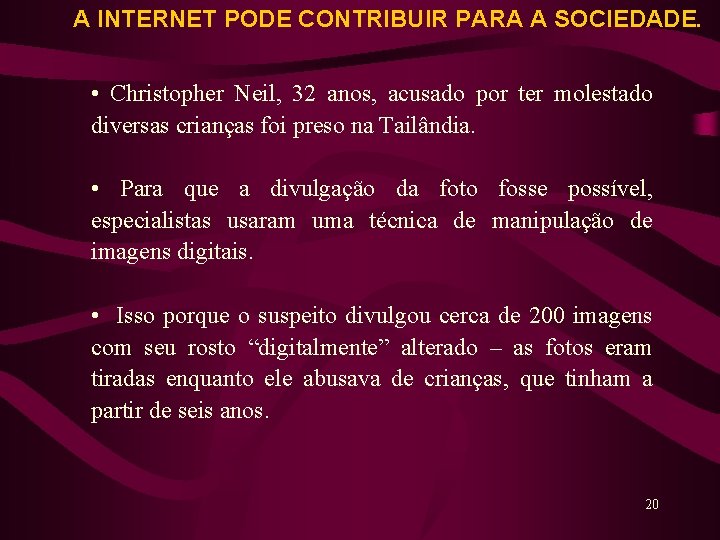  A INTERNET PODE CONTRIBUIR PARA A SOCIEDADE. • Christopher Neil, 32 anos, acusado