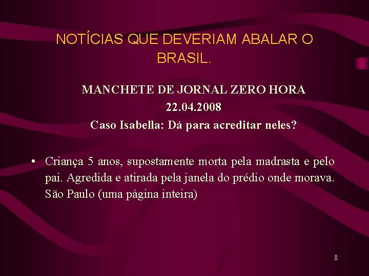 NOTÍCIAS QUE DEVERIAM ABALAR O BRASIL. MANCHETE DE JORNAL ZERO HORA 22. 04. 2008