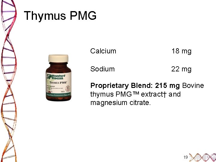 Thymus PMG Calcium 18 mg Sodium 22 mg Proprietary Blend: 215 mg Bovine thymus