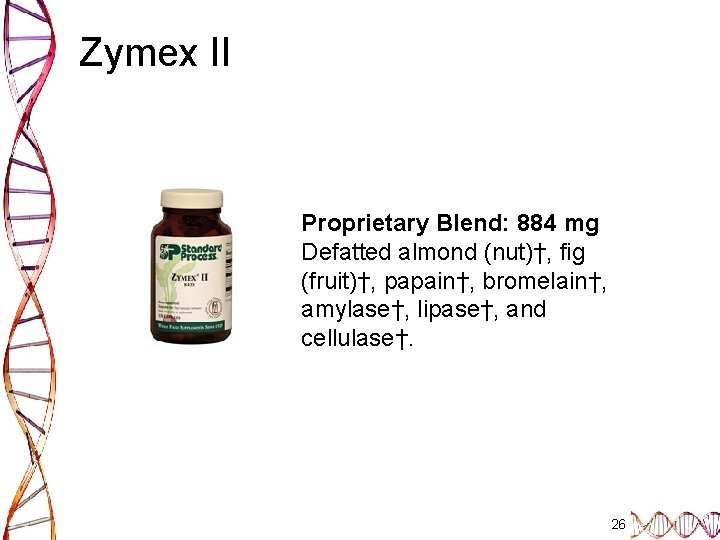 Zymex II Proprietary Blend: 884 mg Defatted almond (nut)†, fig (fruit)†, papain†, bromelain†, amylase†,