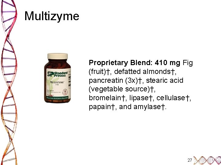 Multizyme Proprietary Blend: 410 mg Fig (fruit)†, defatted almonds†, pancreatin (3 x)†, stearic acid