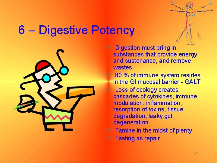6 – Digestive Potency f Digestion must bring in substances that provide energy and
