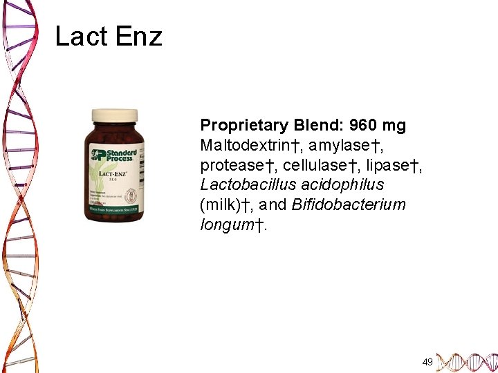 Lact Enz Proprietary Blend: 960 mg Maltodextrin†, amylase†, protease†, cellulase†, lipase†, Lactobacillus acidophilus (milk)†,