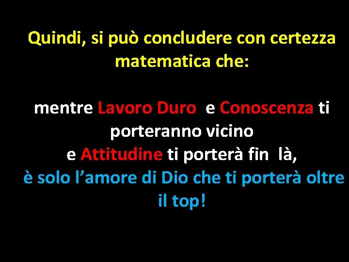 Quindi, si può concludere con certezza matematica che: mentre Lavoro Duro e Conoscenza ti