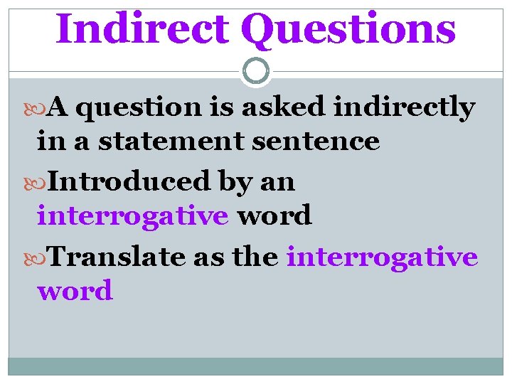 Indirect Questions A question is asked indirectly in a statement sentence Introduced by an
