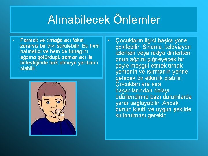 Alınabilecek Önlemler • Parmak ve tırnağa acı fakat zararsız bir sıvı sürülebilir. Bu hem