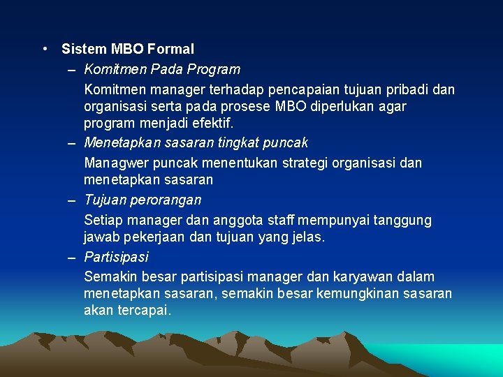 • Sistem MBO Formal – Komitmen Pada Program Komitmen manager terhadap pencapaian tujuan • Sistem MBO Formal – Komitmen Pada Program Komitmen manager terhadap pencapaian tujuan