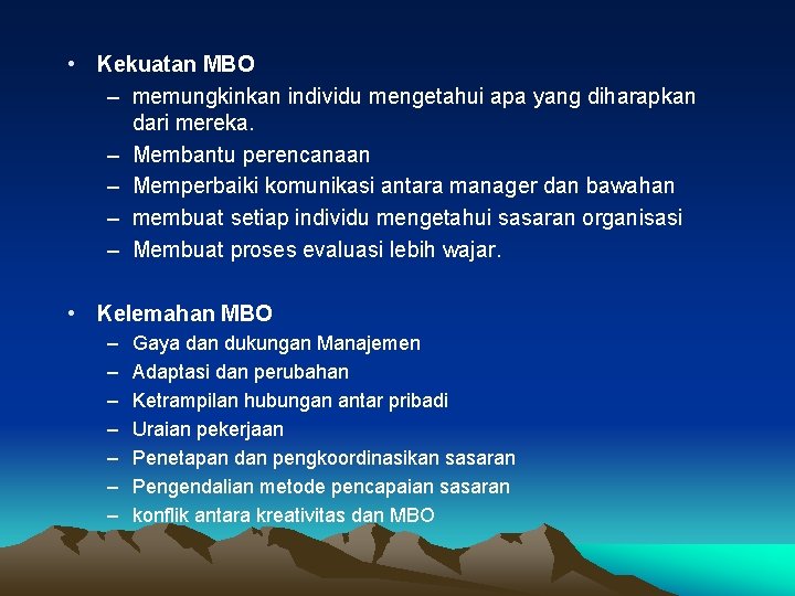 • Kekuatan MBO – memungkinkan individu mengetahui apa yang diharapkan dari mereka. – • Kekuatan MBO – memungkinkan individu mengetahui apa yang diharapkan dari mereka. –