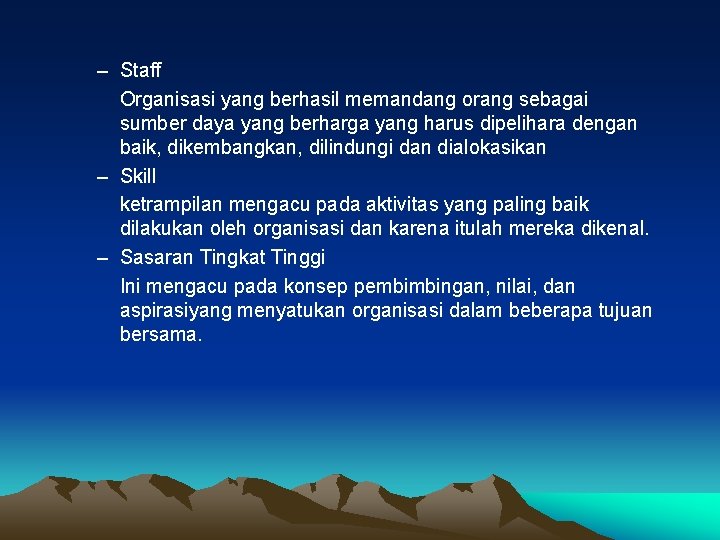 – Staff Organisasi yang berhasil memandang orang sebagai sumber daya yang berharga yang harus