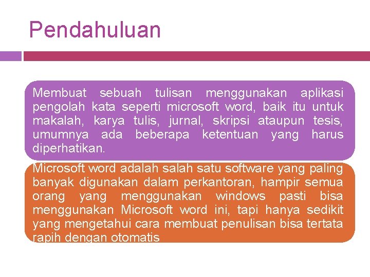 Pendahuluan Membuat sebuah tulisan menggunakan aplikasi pengolah kata seperti microsoft word, baik itu untuk