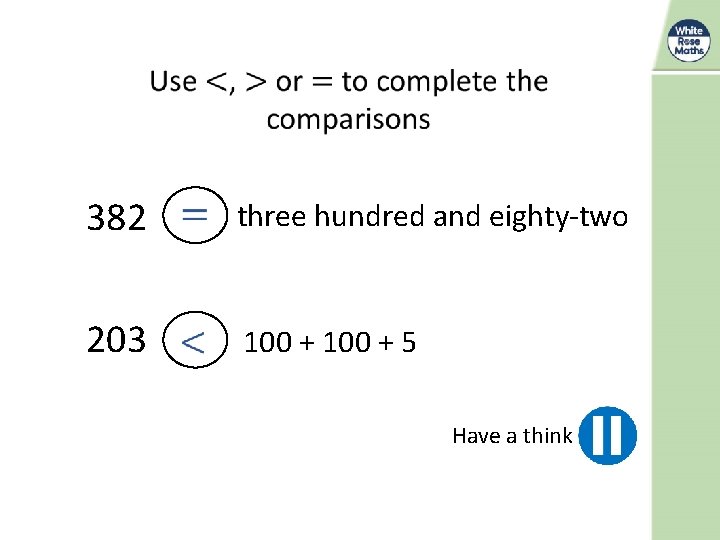  382 203 three hundred and eighty-two 100 + 5 Have a think 