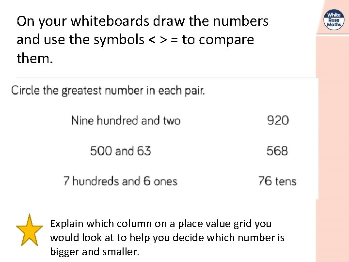 On your whiteboards draw the numbers and use the symbols < > = to