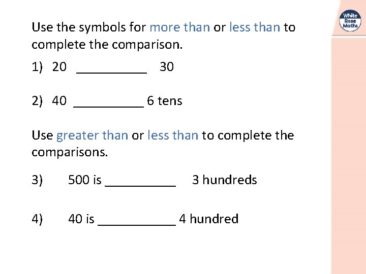 Use the symbols for more than or less than to complete the comparison. 1)