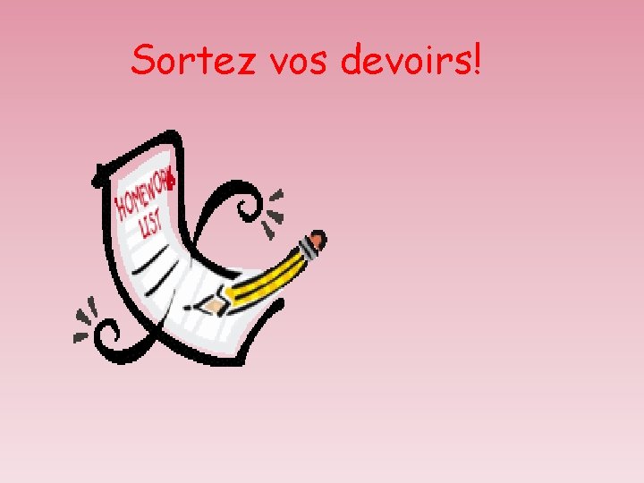 Sortez vos devoirs! 