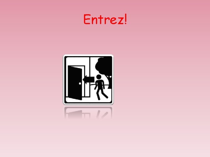 Entrez! 