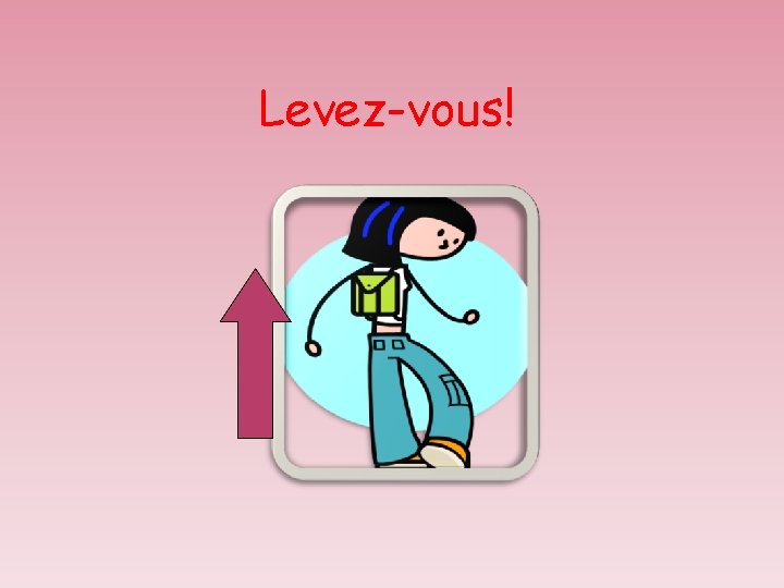 Levez-vous! 