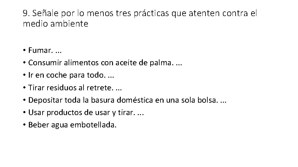 9. Señale por lo menos tres prácticas que atenten contra el medio ambiente •
