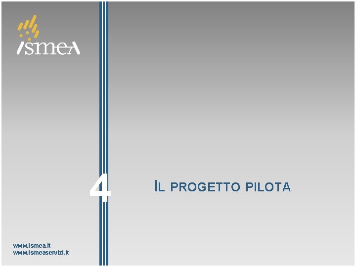 4 www. ismea. it www. ismeaservizi. it IL PROGETTO PILOTA 