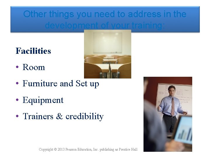 Other things you need to address in the development of your training: Facilities •