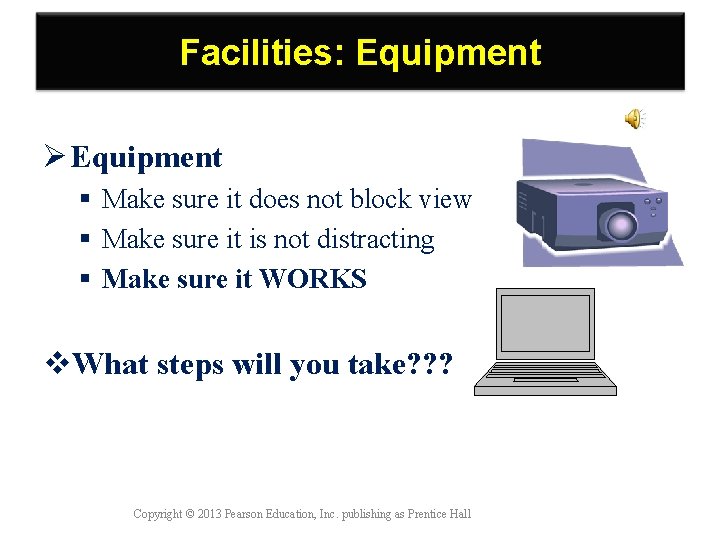 Facilities: Equipment Ø Equipment Make sure it does not block view Make sure it