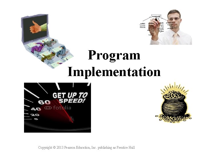 Program Implementation Copyright © 2013 Pearson Education, Inc. publishing as Prentice Hall 