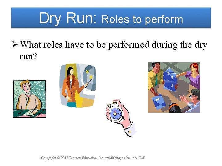 Dry Run: Roles to perform Ø What roles have to be performed during the