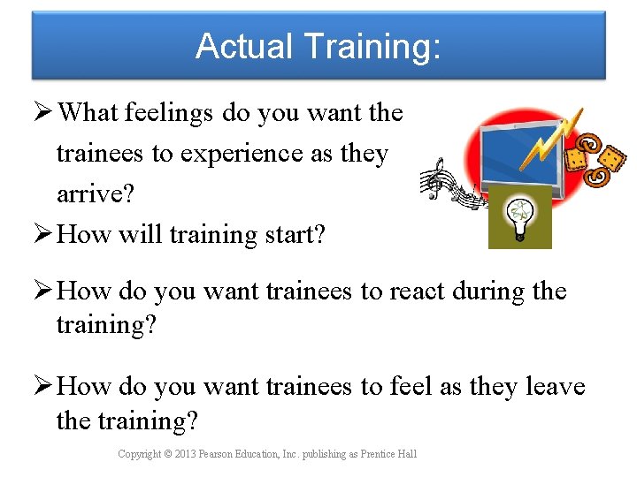 Actual Training: Ø What feelings do you want the trainees to experience as they