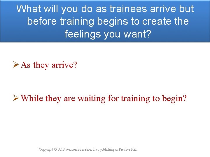 What will you do as trainees arrive but before training begins to create the