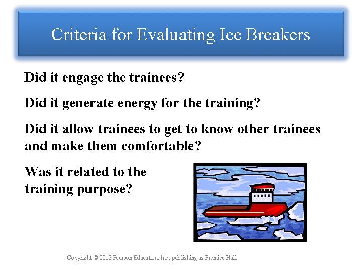 Criteria for Evaluating Ice Breakers Did it engage the trainees? Did it generate energy