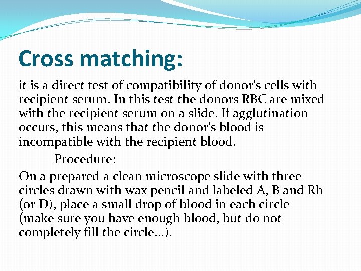 Cross matching: it is a direct test of compatibility of donor's cells with recipient