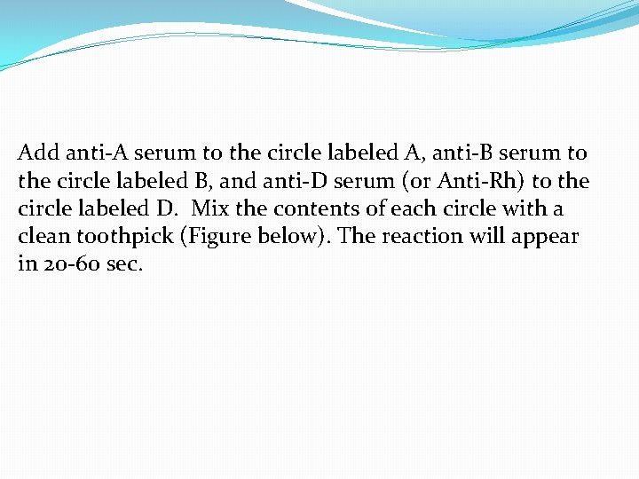 Add anti-A serum to the circle labeled A, anti-B serum to the circle labeled