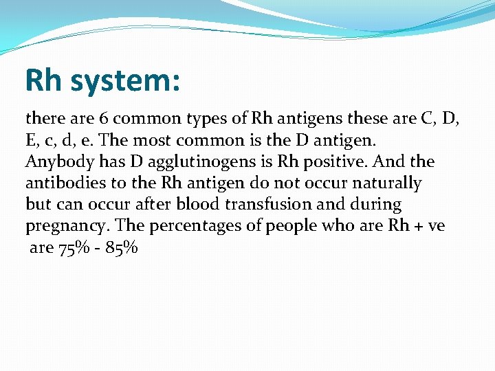 Rh system: there are 6 common types of Rh antigens these are C, D,