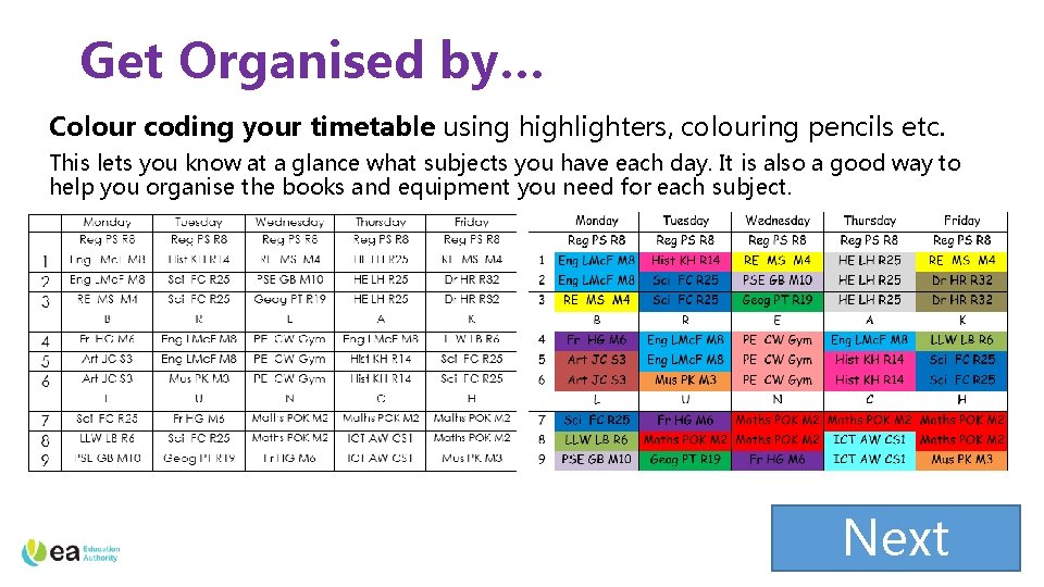 Get Organised by… Colour coding your timetable using highlighters, colouring pencils etc. This lets