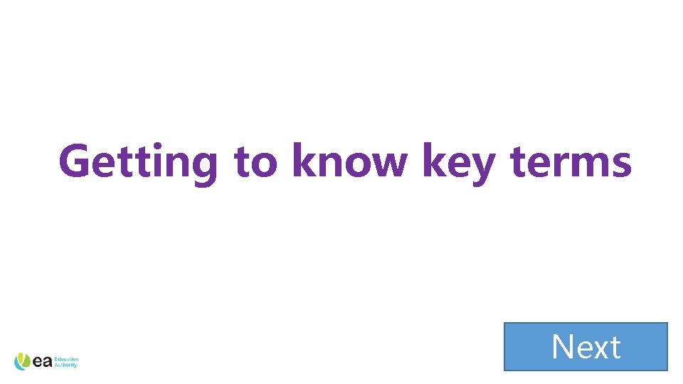 Getting to know key terms Next 