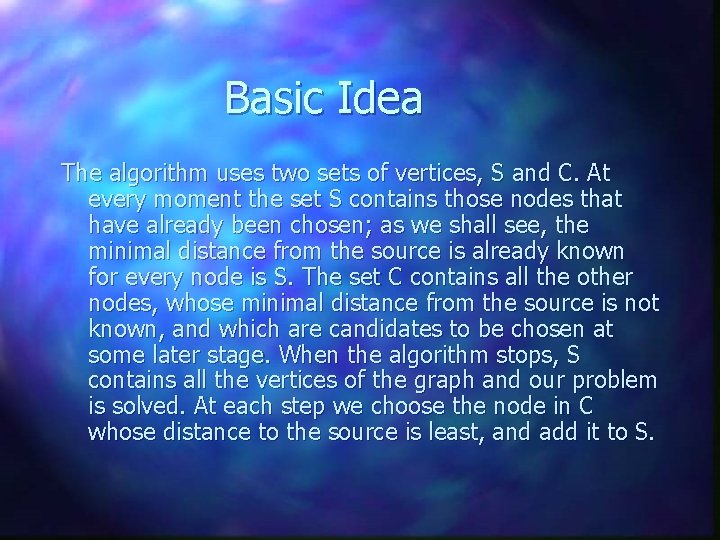 Basic Idea The algorithm uses two sets of vertices, S and C. At every