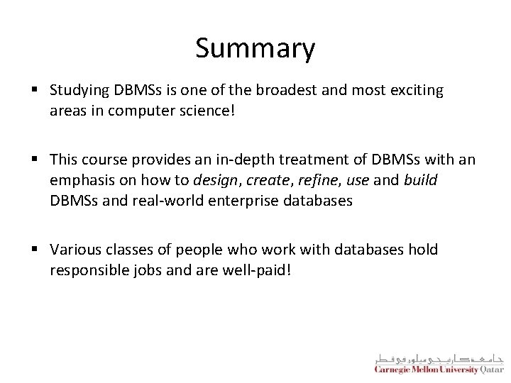 Summary § Studying DBMSs is one of the broadest and most exciting areas in