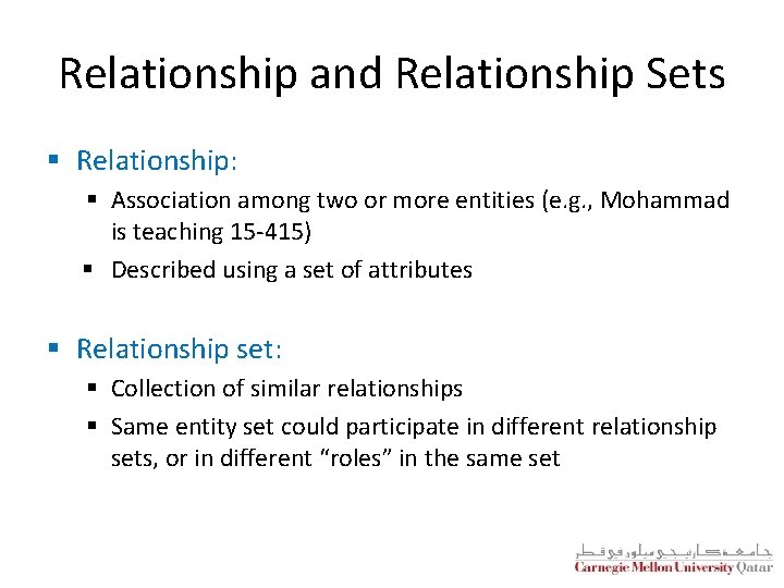 Relationship and Relationship Sets § Relationship: § Association among two or more entities (e.
