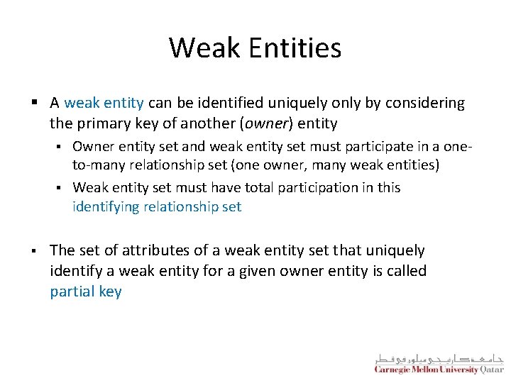 Weak Entities § A weak entity can be identified uniquely only by considering the