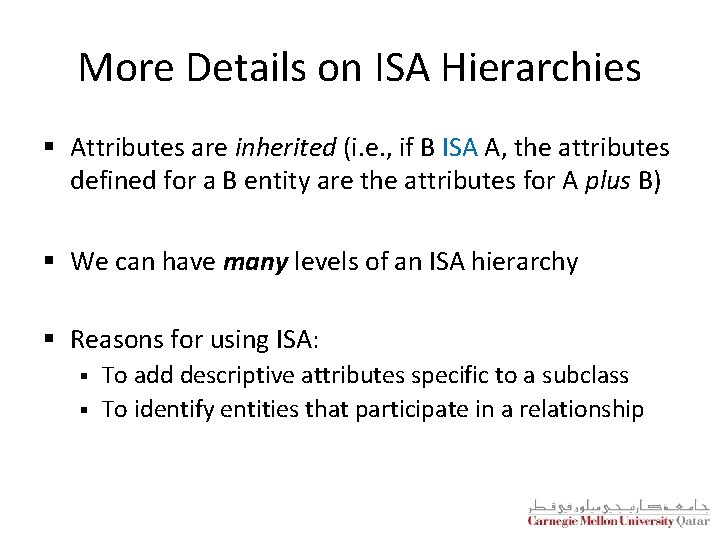 More Details on ISA Hierarchies § Attributes are inherited (i. e. , if B