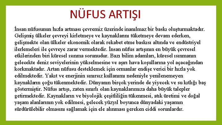 NÜFUS ARTIŞI İnsan nüfusunun hızla artması çevremiz üzerinde inanılmaz bir baskı oluşturmaktadır. Gelişmiş ülkeler